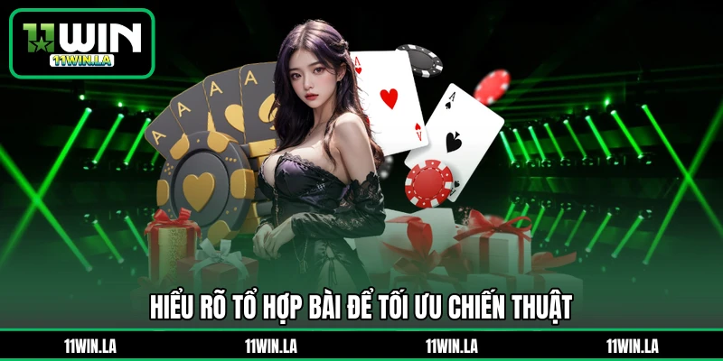 Hiểu rõ tổ hợp bài để tối ưu chiến thuật