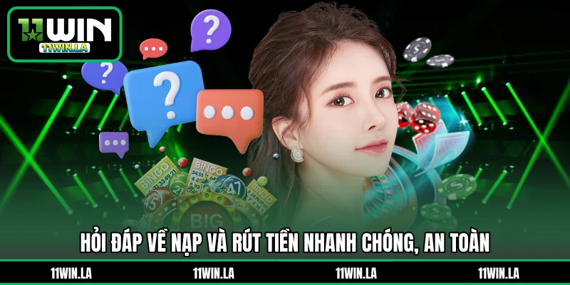 Hỏi đáp về nạp và rút tiền nhanh chóng, an toàn