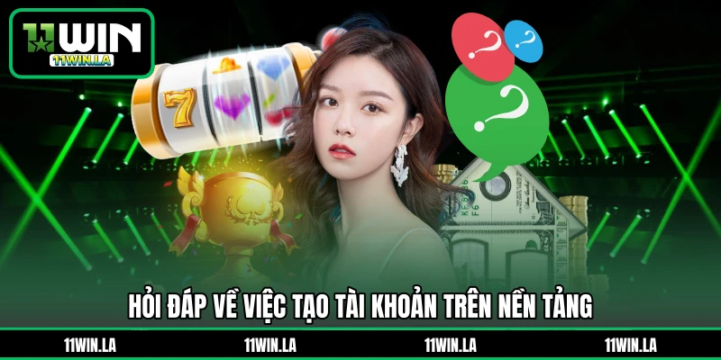 Hỏi đáp về việc tạo tài khoản trên nền tảng