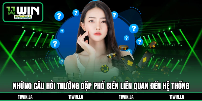 Những câu hỏi thường gặp phổ biến liên quan đến hệ thống