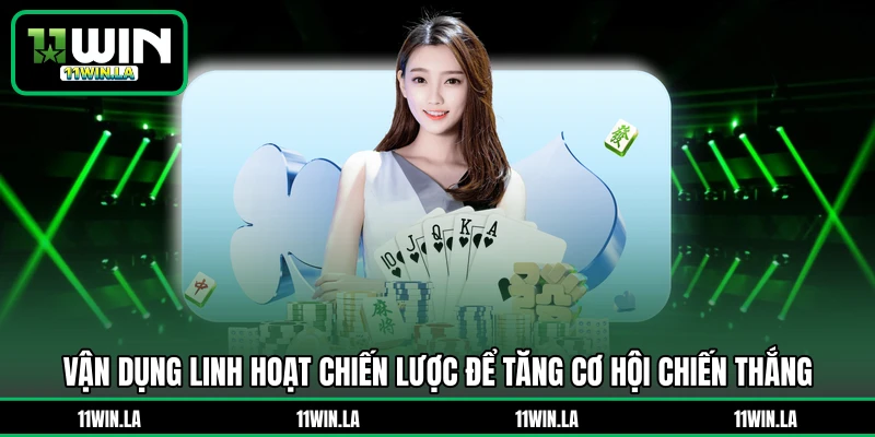 Vận dụng linh hoạt chiến lược để tăng cơ hội chiến thắng